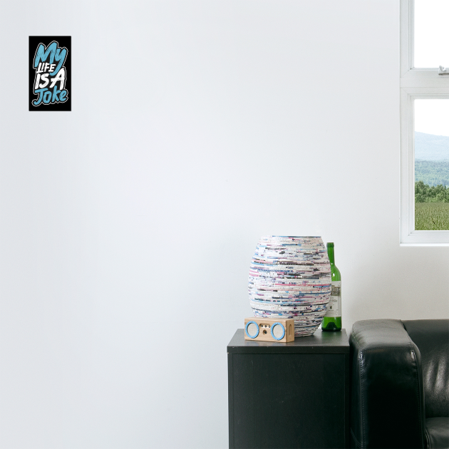 My Life Is A Joke by Urbanprint
